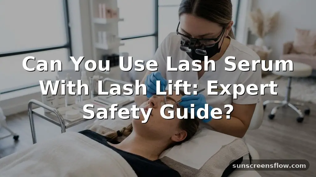 can you use lash serum with lash lift