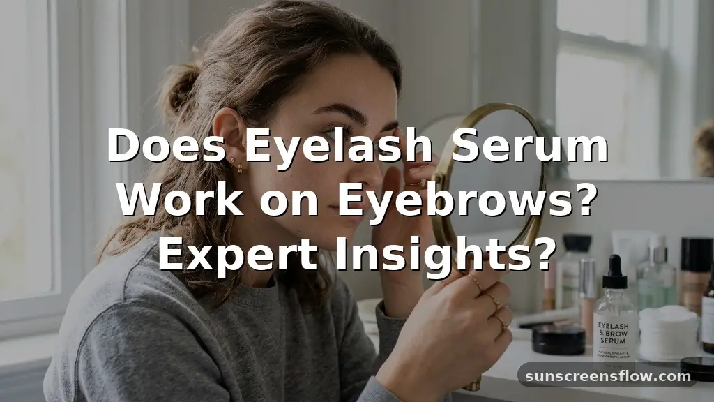 does eyelash serum work on eyebrows