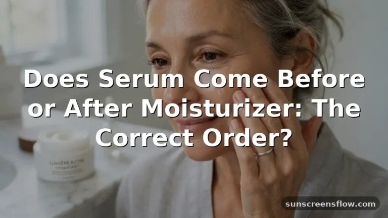does serum come before or after moisturizer