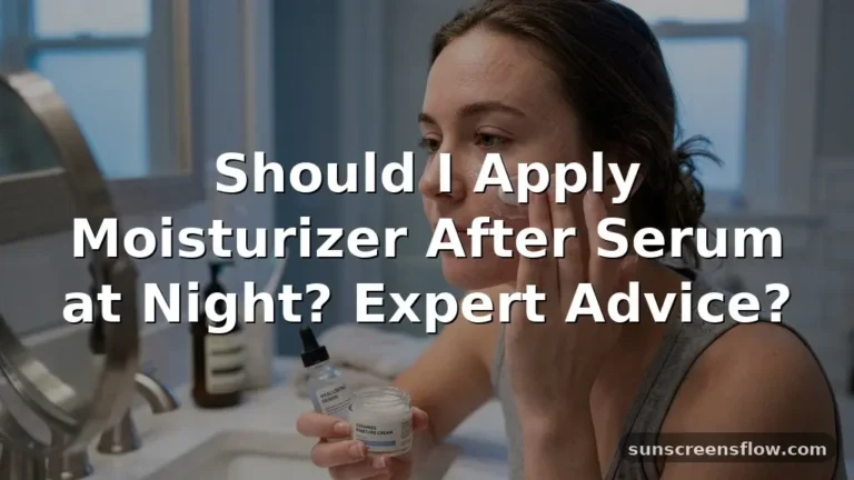 should i apply moisturizer after serum at night