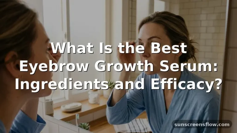 what is the best eyebrow growth serum