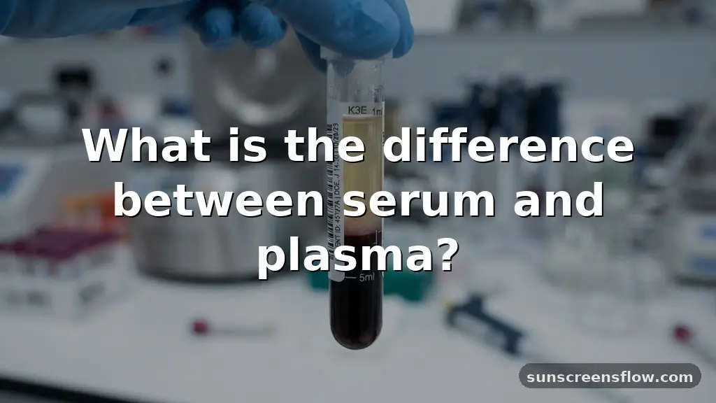 what is the difference between serum and plasma?